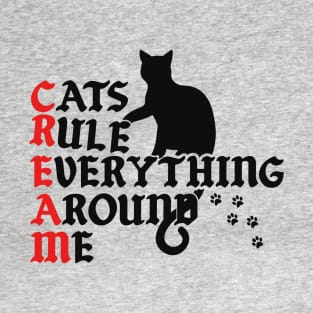 Cats Rule Everything Around Me T-Shirt